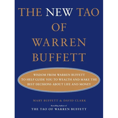 The New Tao of Warren Buffett: Wisdom from Warren Buffett to Help Guide You to Wealth and Make the Best Decisions about Life and Money - Hardcover