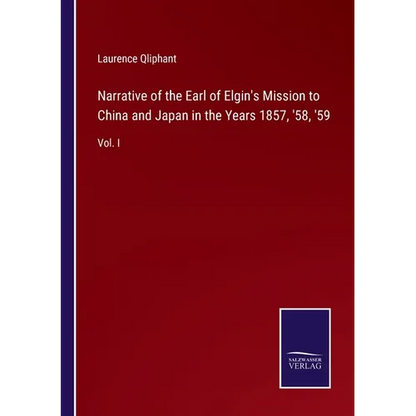 Narrative of the Earl of Elgin's Mission to China and Japan in the Years 1857, '58, '59: Vol. I - Paperback