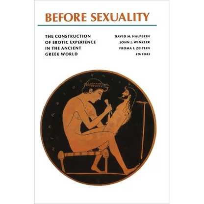 Before Sexuality: The Construction of Erotic Experience in the Ancient Greek World - Paperback