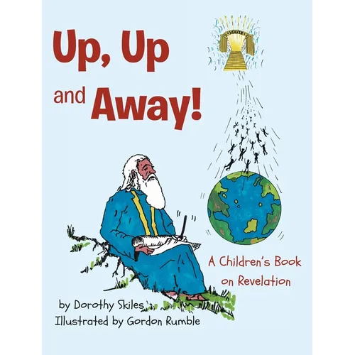 Up, Up and Away!: A Children's Book on Revelation - Hardcover