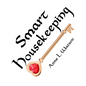 Smart Housekeeping: The No-Nonsense Guide to Decluttering, Organizing, and Cleaning Your Home, or Keys to Making Your Home Suit Yourself w - Paperback