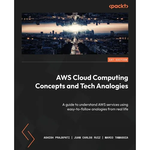 AWS Cloud Computing Concepts and Tech Analogies: A guide to understand AWS services using easy-to-follow analogies from real life - Paperback
