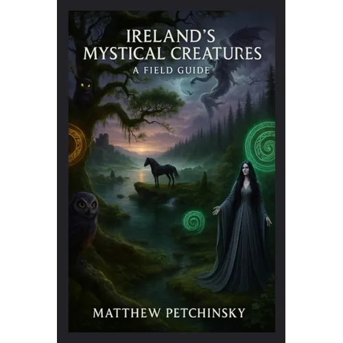 Ireland's Mystical Creatures: A Field Guide - Paperback