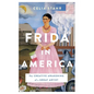 Frida in America: The Creative Awakening of a Great Artist - Paperback