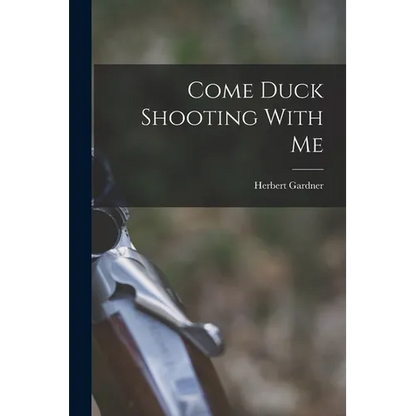 Come Duck Shooting With Me - Paperback