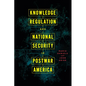 Knowledge Regulation and National Security in Postwar America - Paperback