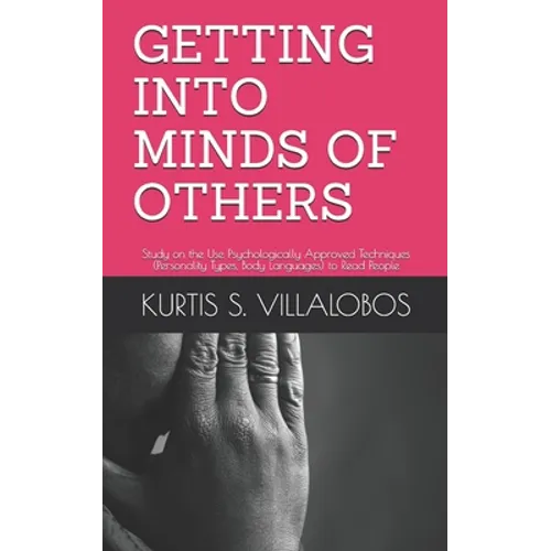 Getting Into Minds of Others: Study on the Use Psychologically Approved Techniques (Personality Types, Body Languages) to Read People - Paperback