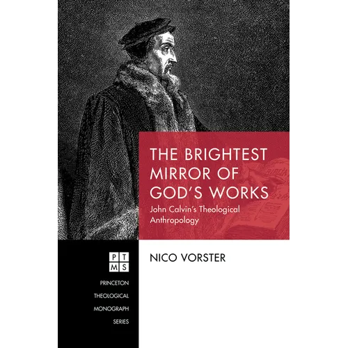 The Brightest Mirror of God's Works: John Calvin's Theological Anthropology - Paperback