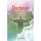 Harpazo: A Layman's Guide To The Rapture - Paperback