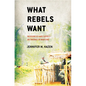 What Rebels Want - Hardcover
