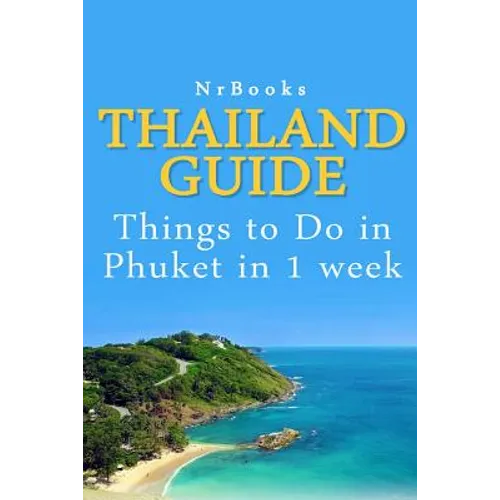 Thailand Guide: Things to Do in Phuket in 1 week - Paperback