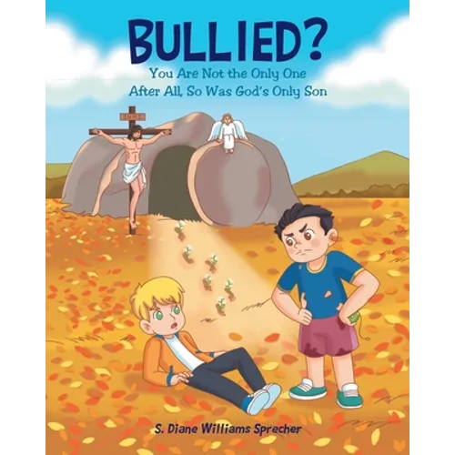 Bullied?: You Are Not the Only One After All, So Was God's Only Son - Paperback