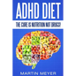 ADHD Diet: The Cure Is Nutrition Not Drugs (For: Children, Adult ADD, Marriage, - Paperback
