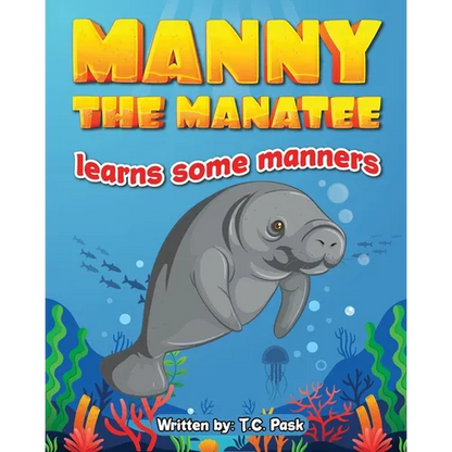 Manny the Manatee Learns Some Manners: Children's Illustrated Storybook Teaching Importance of Manners and Politeness - Ages 4-8 - Paperback