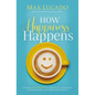 How Happiness Happens: Finding Lasting Joy in a World of Comparison, Disappointment, and Unmet Expectations - Hardcover