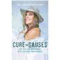 Cure the Causes: Live the Life you want, not the one prescribed - Hardcover