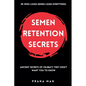 Semen Retention Secrets: Ancient Secrets of Celibacy They Don't Want You to Know - Paperback