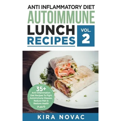 Anti Inflammatory Diet: Autoimmune Lunch Recipes: 35+ Anti Inflammation Diet Recipes To Fight Autoimmune Disease, Reduce Pain & Restore Health - Hardcover
