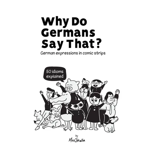 Why Do Germans Say That? German expressions in comic strips. 50 idioms explained. - Paperback