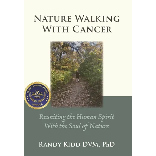 Nature Walking With Cancer: Reuniting The Human Spirit With The Soul Of Nature - Hardcover
