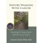 Nature Walking With Cancer: Reuniting The Human Spirit With The Soul Of Nature - Hardcover