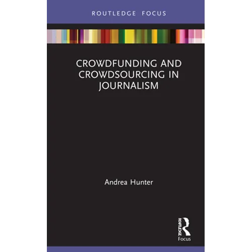 Crowdfunding and Crowdsourcing in Journalism - Hardcover