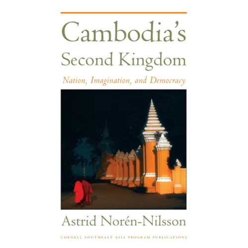 Cambodia's Second Kingdom: Nation, Imagination, and Democracy - Paperback