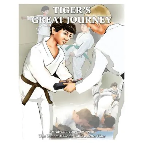 Tiger's Great Journey: An Adventure Story for Youth Who Want to Make the World a Better Place - Paperback