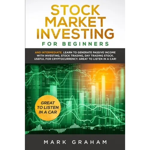 Stock Market Investing for Beginners: And Intermediate. Learn to Generate Passive Income with Investing, Stock Trading, Day Trading Stock. Useful for - Paperback