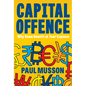 Capital Offence: Why Some Benefit at Your Expense - Paperback