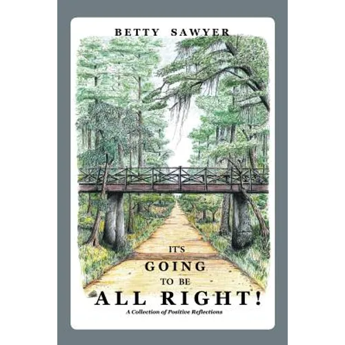 It's Going To Be All Right! A Collection of Positive Reflections - Paperback