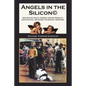 Angels in the Silicon: How Silicon Valley Changed Forever America's Sociopolitical and Global Technology Paradigms - Paperback