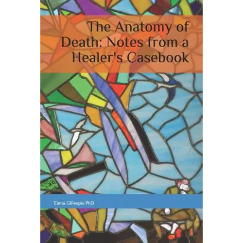 The Anatomy of Death: Notes from a Healer's Casebook - Paperback