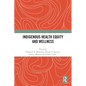 Indigenous Health Equity and Wellness - Paperback