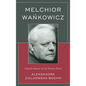 Melchior Wankowicz: Poland's Master of the Written Word - Paperback
