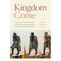 Kingdom Come: The Politics of Faith and Freedom in Segregationist South Africa and Beyond - Hardcover