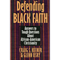 Defending Black Faith: Answers to Tough Questions About African-American Christianity - Paperback
