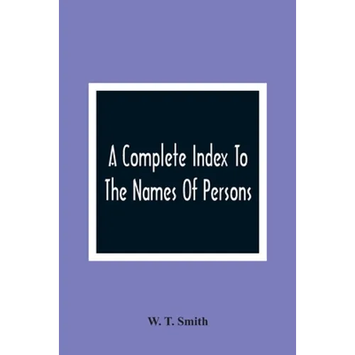 A Complete Index To The Names Of Persons, Places And Subjects Mentioned In Littell'S Laws Of Kentucky: A Genealogical And Historical Guide - Paperback