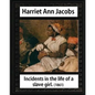 Incidents in the life of a slave girl, by Harriet Ann Jacobs and L. Maria Child: Lydia Maria Child February (11, 1802 - October 20, 1880) - Paperback