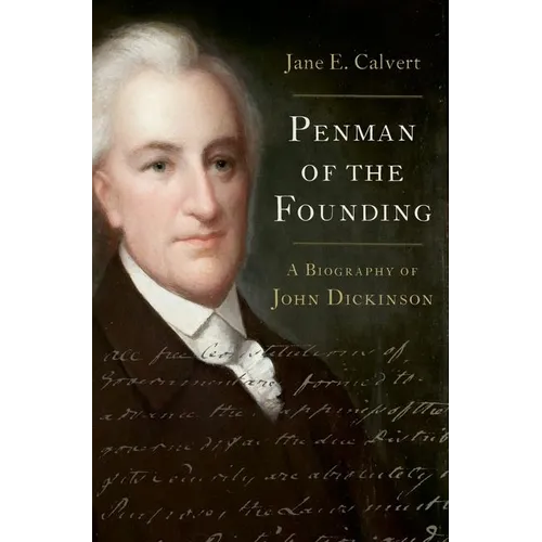 Penman of the Founding: A Biography of John Dickinson - Hardcover