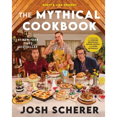 Rhett & Link Present: The Mythical Cookbook: 10 Simple Rules for Cooking Deliciously, Eating Happily, and Living Mythically - Hardcover