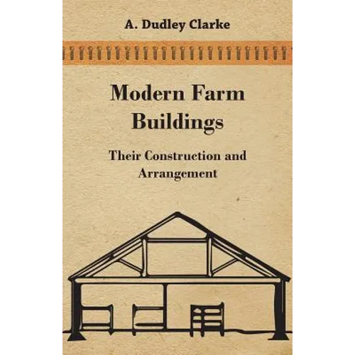 Modern Farm Buildings - Their Construction and Arrangement - Paperback