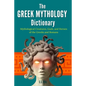 The Greek Mythology Dictionary: Mythological Creatures, Gods, and Heroes of the Greeks and Romans - Paperback