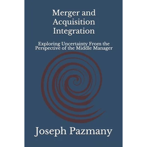 Merger and Acquisition Integration: Exploring Uncertainty From the Perspective of the Middle Manager - Paperback