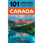 101 Amazing Things to Do in Canada: Canada Travel Guide - Paperback