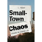 Small-Town Chaos: Lessons on Country Life - Paperback