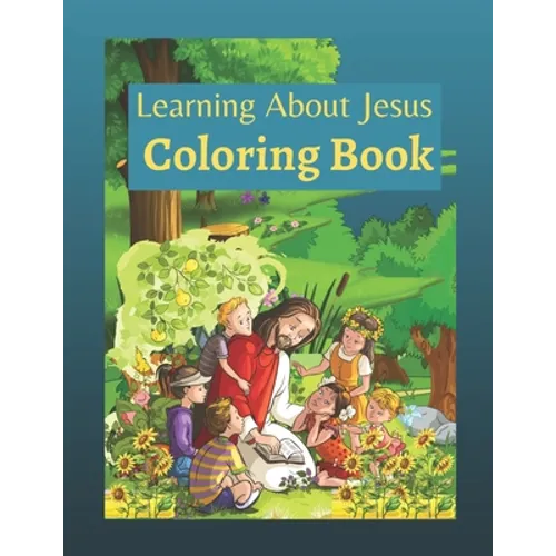 Learning About Jesus Coloring Book: Story of Jesus Learning Bible Coloring Book for Kids - Paperback