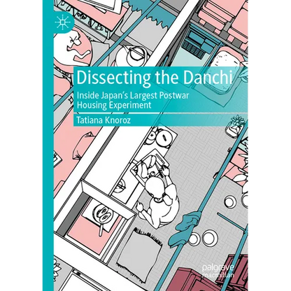 Dissecting the Danchi: Inside Japan's Largest Postwar Housing Experiment - Paperback