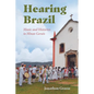 Hearing Brazil: Music and Histories in Minas Gerais - Hardcover