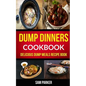 Dump Dinners Cookbook: Delicious Dump Meals Recipe Book - Paperback